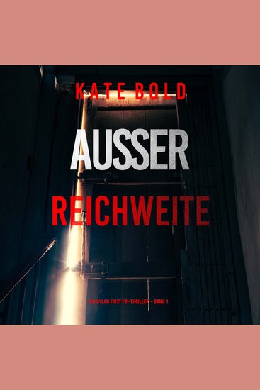 Außer Reichweite (Ein Dylan First FBI-Thriller – Band 1) - Erzählerstimme digital synthetisiert - cover