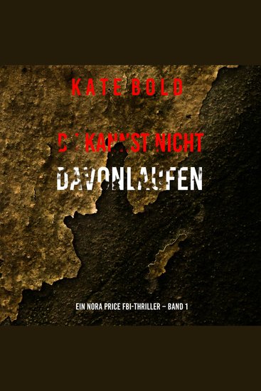 Du Kannst Nicht Davonlaufen (Ein Nora Price FBI-Thriller – Band 1) - Erzählerstimme digital synthetisiert - cover