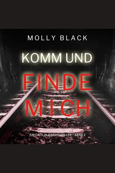 Komm und Finde Mich (Ein Caitlin-Dare-Thriller – Band 2) - Erzählerstimme digital synthetisiert - cover