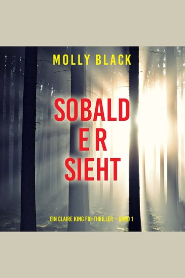Sobald er sieht (Ein Claire King FBI-Thriller – Band 1) - Erzählerstimme digital synthetisiert - cover