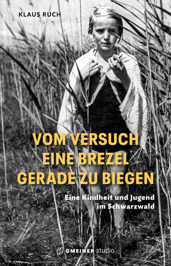 Vom Versuch eine Brezel gerade zu biegen - Eine Kindheit und Jugend im Schwarzwald - cover