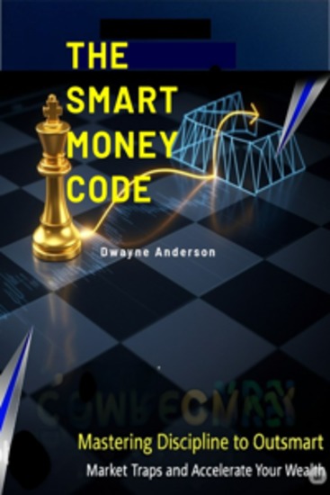The Smart Money Code - Mastering Discipline to Outsmart Market Traps and Accelerate Your Wealth - cover