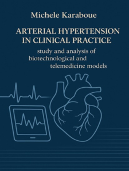 Arterial hypertension in clinical practice: study and analysis of biotechnological and telemedicine models - cover