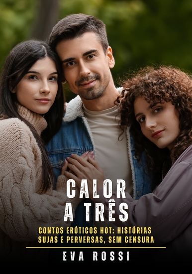 Calor a Três - Contos Eróticos Hot: Histórias Sujas e Perversas sem Censura - cover