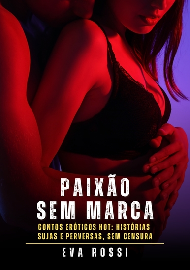 Paixão sem Marca - Contos Eróticos Hot: Histórias Sujas e Perversas sem Censura - cover