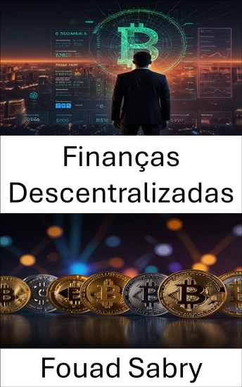 Finanças Descentralizadas - Libertando a liberdade financeira global com inovação em blockchain e ativos digitais - cover