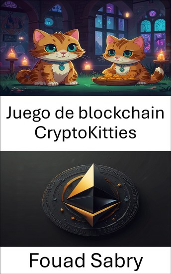 Juego de blockchain CryptoKitties - Explorando los coleccionables digitales y la propiedad virtual a través de las eras de innovación de ERC721 - cover