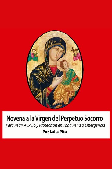 Novena De Virgen Del Perpetuo Socorro para Pedirle Auxilio y Protección en Toda Pena o Emergencia - cover