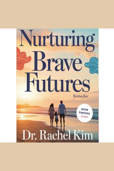 Nurturing Brave Futures - Raising Resilient Compassionate and Confident Kids in an Uncertain World - cover