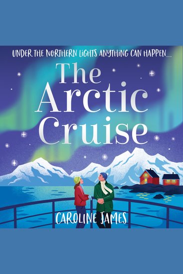 Arctic Cruise The: Make 2026 a year to remember as you escape this winter for the holiday – and romance – of a lifetime under the Northern Lights (Cruise Escapes Book 1) - cover
