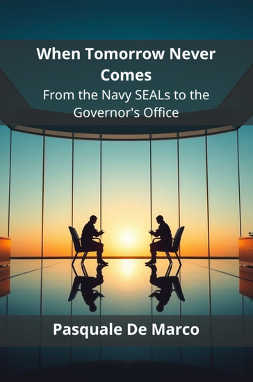 When Tomorrow Never Comes - From the Navy SEALs to the Governor's Office - cover