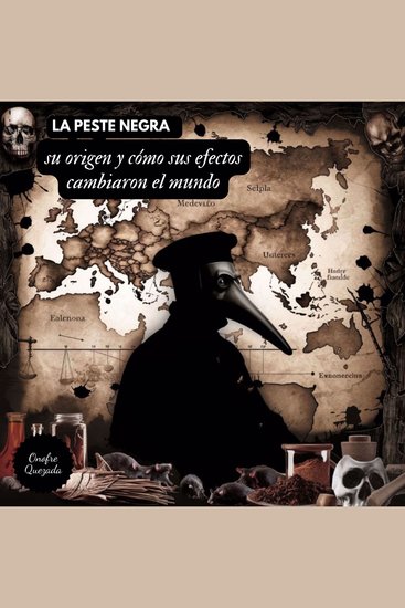 La Peste Negra Su Origen y Cómo Sus Efectos Cambiaron el Mundo - cover