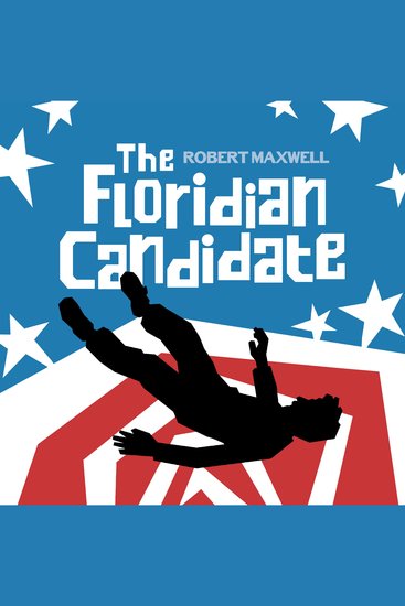 The Floridian Candidate - A Satirical Political Thriller of Corruption Conspiracy and the American Dream - cover