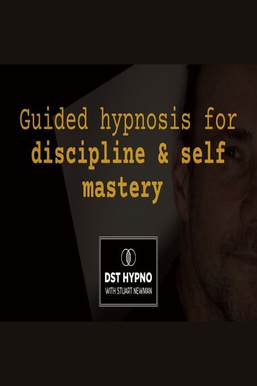Guided hypnosis for discipline and self mastery - A guided meditation - DST Hypno with Stu Newman - cover