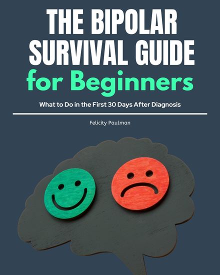The Bipolar Survival Guide for Beginners - What to Do in the First 30 Days After Diagnosis - cover