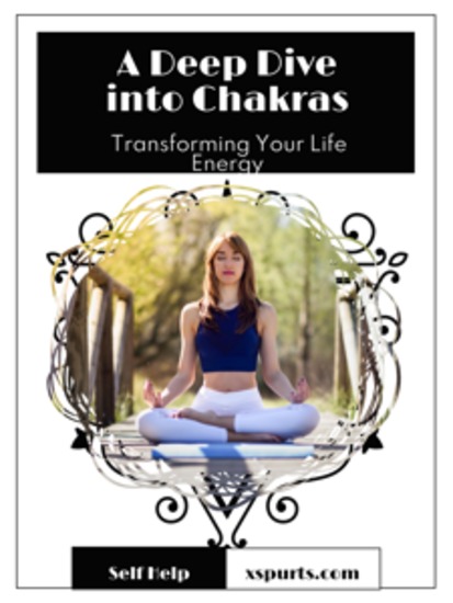A Deep Dive into Chakras - Transforming Your Life Energy - cover