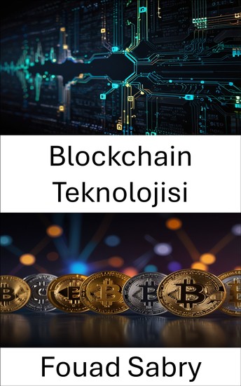Blockchain Teknolojisi - Dijital Para Birimi ve Merkezi Olmayan Sistemlerin Geleceğine Derinlemesine Bir Bakış - cover