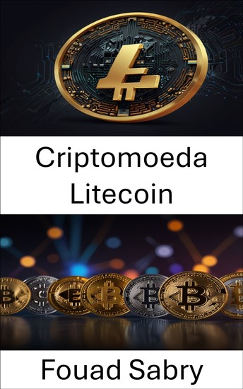 Criptomoeda Litecoin - A jornada dos ativos digitais e seu impacto no futuro das finanças - cover