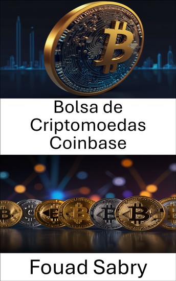 Bolsa de Criptomoedas Coinbase - A ascensão de uma gigante da moeda digital na era da revolução do blockchain - cover