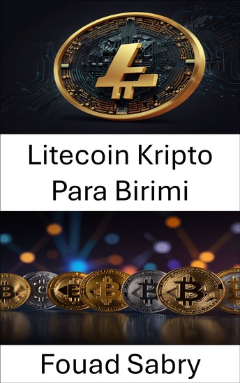 Litecoin Kripto Para Birimi - Dijital Varlıkların Yolculuğu ve Finansın Geleceği Üzerindeki Etkileri - cover