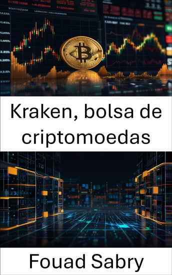 Kraken bolsa de criptomoedas - Decodificando o poder digital por trás de uma das plataformas de blockchain mais confiáveis - cover