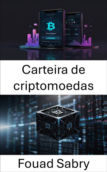 Carteira de criptomoedas - Dominando o armazenamento e gerenciamento seguro de ativos digitais - cover
