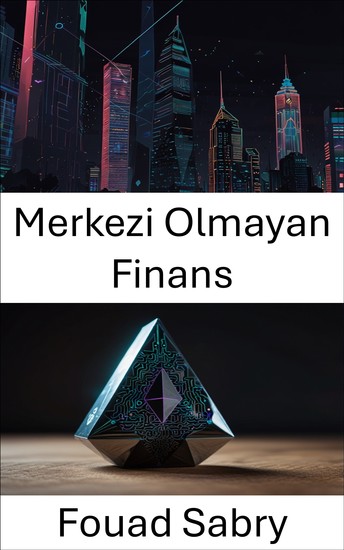Merkezi Olmayan Finans - Ethereum'da Finansal Sistemlerin Geleceğini Keşfetmek - cover
