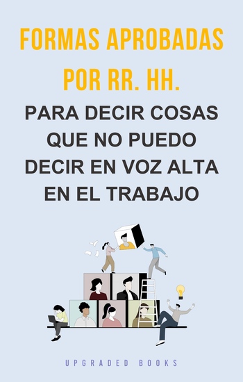 Formas aprobadas por RR HH - para decir cosas que no puedo decir en voz alta en el trabajo - cover