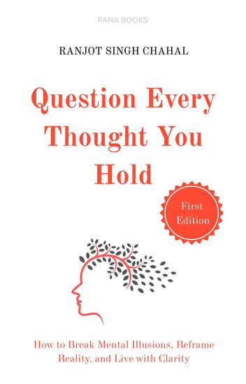 Question Every Thought You Hold - How to Break Mental Illusions Reframe Reality and Live with Clarity - cover