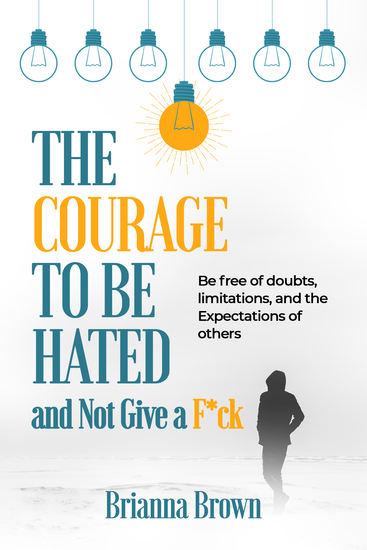 The Courage to Be Hated and Not Give a Fck - Be free of doubts limitations and the Expectations of others - cover