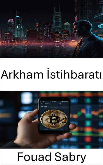 Arkham İstihbaratı - Veri Odaklı Kripto Borsası Analizi ile Blockchain Gücünün Kodunu Çözmek - cover