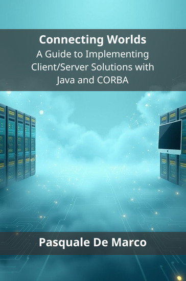 Connecting Worlds - A Guide to Implementing Client Server Solutions with Java and CORBA - cover
