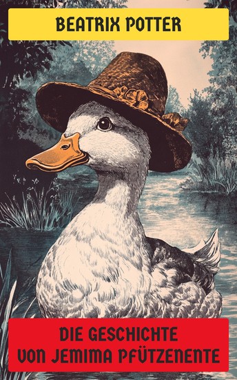 Die Geschichte von Jemima Pfützenente - Illustrierte Ausgabe - cover