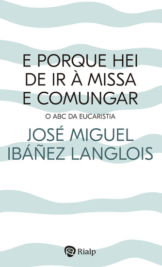 E porque hei de ir à Missa e comungar? - O ABC da Eucaristia - cover