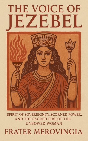 The Voice of Jezebel - Spirit of Sovereignty Scorned Power and the Sacred Fire of the Unbowed Woman - cover