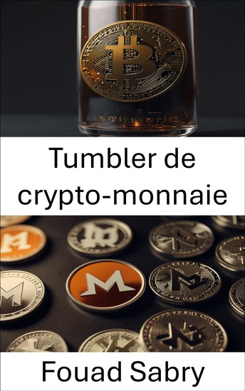 Tumbler de crypto-monnaie - Le monde caché de la confidentialité et de l'anonymat dans les transactions numériques - cover