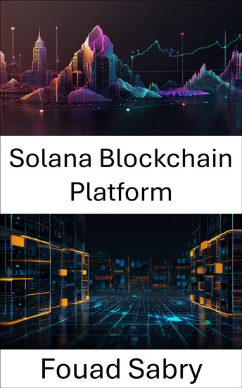 Solana Blockchain Platform - Hızlı ve Ölçeklenebilir Blockchain Çözümlerinin Gücünü Serbest Bırakmak - cover