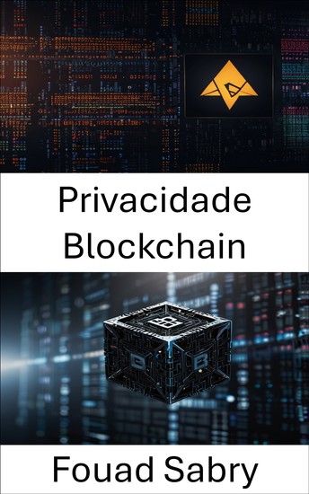 Privacidade Blockchain - Protegendo a identidade e a integridade dos dados na era digital - cover