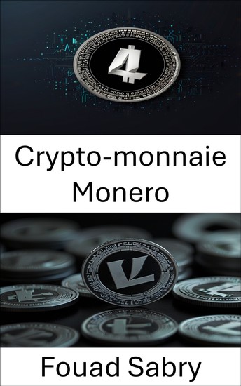 Crypto-monnaie Monero - La prochaine évolution de la confidentialité et de la décentralisation dans la monnaie numérique - cover