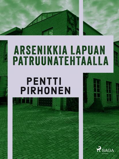 Arsenikkia Lapuan patruunatehtaalla - cover