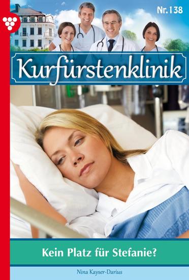 Kein Platz für Stefanie? - Kurfürstenklinik 138 – Arztroman - cover
