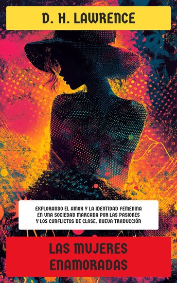 Las mujeres enamoradas - Explorando el amor y la identidad femenina en una sociedad marcada por las pasiones y los conflictos de clase - cover