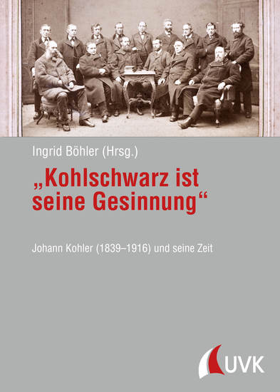 "Kohlschwarz ist seine Gesinnung" - Johann Kohler (1839 – 1916) und seine Zeit - cover