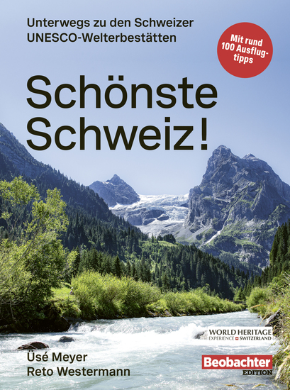 Schönste Schweiz! - Unterwegs zu den Schweizer UNESCO-Welterbestätten - cover