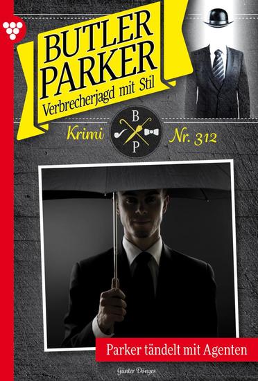Parker tändelt mit Agenten - Butler Parker 312 – Kriminalroman - cover