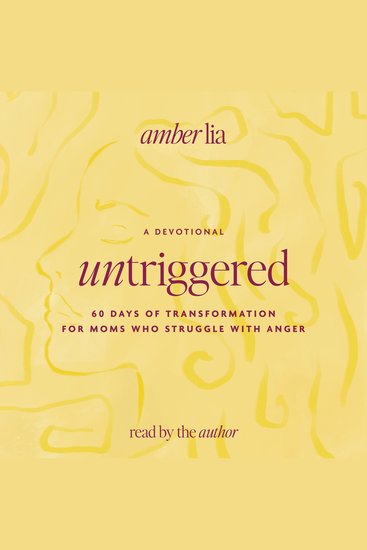 UnTriggered - 60 Days of Transformation for Moms Who Struggle with Anger - cover