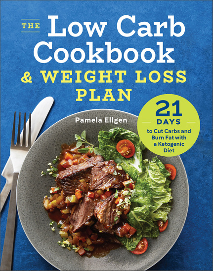The Low Carb Cookbook & Weight Loss Plan - 21 Days to Cut Carbs and Burn Fat with a Ketogenic Diet - cover