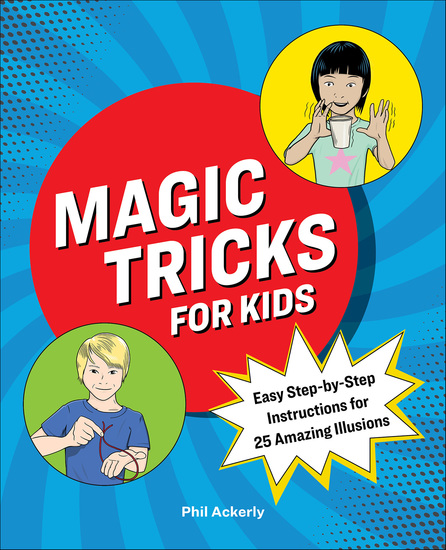 Magic Tricks for Kids - Easy Step-by-Step Instructions for 25 Amazing Illusions - cover