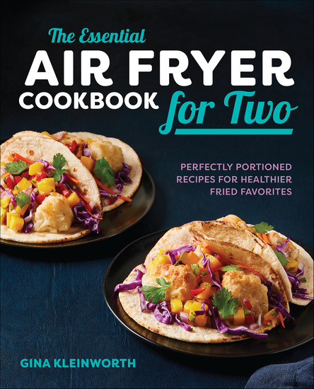 The Essential Air Fryer Cookbook for Two - Perfectly Portioned Recipes for Healthier Fried Favorites - cover