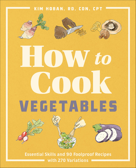 How to Cook Vegetables - Essential Skills and 90 Foolproof Recipes with 270 Variations - cover